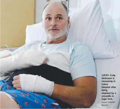  ??  ?? LUCKY: Craig Dickmann is recovering in Cairns Hospital after being attacked by a crocodile in Cape York. Picture: STEWART McLEAN