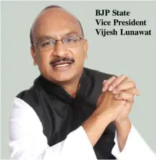  ??  ?? BJP State Vice President Vijesh Lunawat