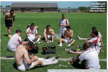  ?? ?? Greenland team … players take a break during the 2015 Island Games