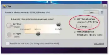 ??  ?? Tell f.lux where you are and it will change screen colour to coincide with the sun setting