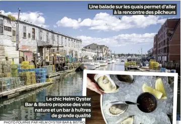  ?? PHOTO FOURNIE PAR HELM OYSTER BAR & BISTRO ?? Une balade sur les quais permet d’aller à la rencontre des pêcheurs
Le chic Helm Oyster Bar & Bistro propose des vins nature et un bar à huîtres de grande qualité