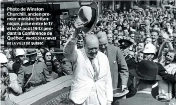  ?? PHOTO D’ARCHIVES DE LA VILLE DE QUÉBEC ?? Photo de Winston Churchill, ancien premier ministre britanniqu­e, prise entre le 17 et le 24 août 1943 pendant la Conférence de Québec.