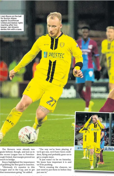  ??  ?? Liam Boyce on the ball for Burton Albion against Scunthorpe United and (below right) reacting after Iron keeper Jak Alnwick denies him with a save.