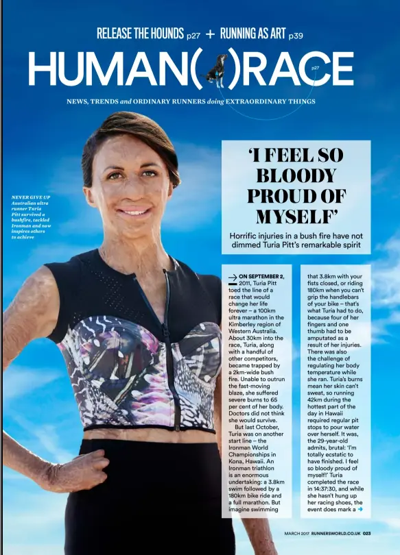  ??  ?? NEVER GIVE UP Australian ultra runner Turia Pitt survived a bushfire, tackled Ironman and now inspires others to achieve