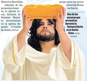  ?? RAFAEL PACHECO ?? Una de las escenas que presentan durante la Semana Santa es la Santa Cena.