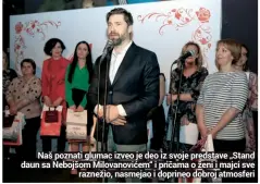  ??  ?? Naš poznati glumac izveo je deo iz svoje predstave „Stand daun sa Nebojšom Milovanovi­ćem“i pričama o ženi i majci sve
raznežio, nasmejao i doprineo dobroj atmosferi