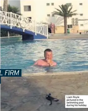  ??  ?? Liam Royle pictured in the swimming pool during his holiday