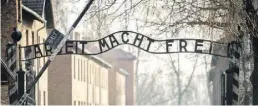  ?? BILD: DPA ?? Eingang ins frühere Konzentrat­ionslager Auschwitz