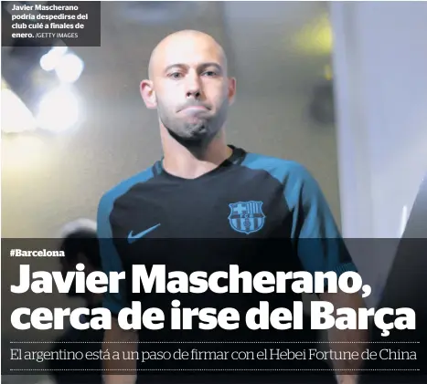  ?? /GETTY IMAGES ?? Javier Mascherano podría despedirse del club culé a finales de enero.
