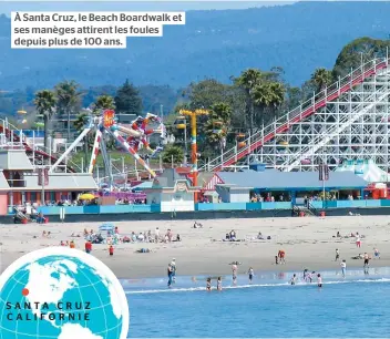  ??  ?? À Santa Cruz, le Beach Boardwalk et ses manèges attirent les foules depuis plus de 100 ans.