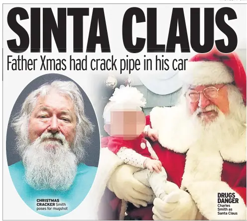  ??  ?? CHRISTMAS CRACKER Smith poses for mugshot DRUGS DANGER Charles Smith as Santa Claus