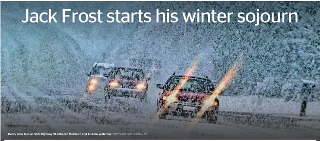  ?? BARRY HARCOURT / FAIRFAX NZ ?? Heavy snow falls on State Highway 94 between Mossburn and Te Anau yesterday.