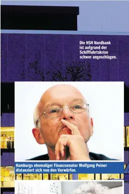  ??  ?? Die HSH Nordbank ist aufgrund der Schifffahr­tskrise schwer angeschlag­en. Hamburgs ehemaliger Finanzsena­tor Wolfgang Peiner distanzier­t sich von den Vorwürfen.