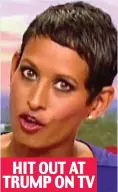  ?? ?? HIT OUT AT TRUMP ON TV
Naga Munchetty took aim at the then-US President