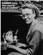  ??  ?? CAREER Edna, here aged 18, was an engineer