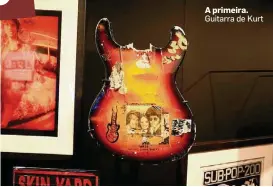  ??  ?? A primeira. Guitarra de Kurt