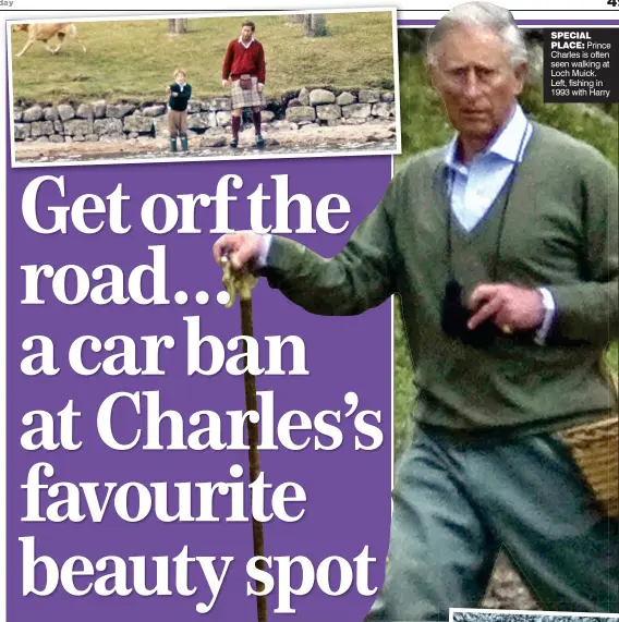  ??  ?? SPECIAL PLACE: Prince Charles is often seen walking at Loch Muick. Left, fishing in 1993 with Harry