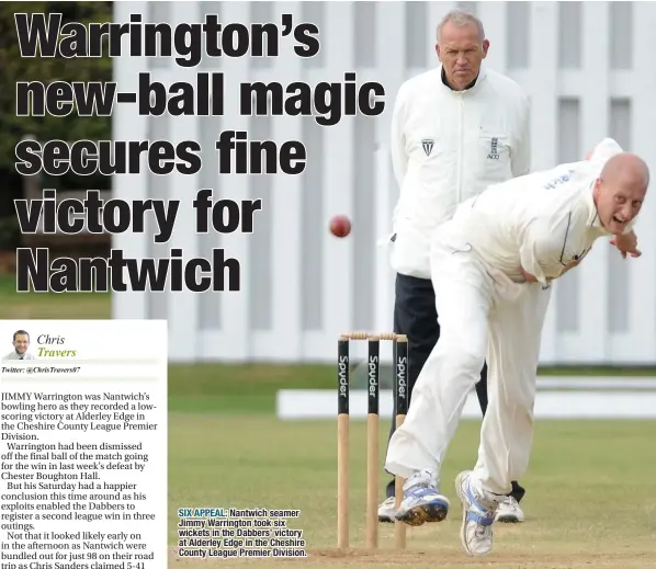  ??  ?? SIX APPEAL: Nantwich seamer Jimmy Warrington took six wickets in the Dabbers’ victory at Alderley Edge in the Cheshire County League Premier Division.