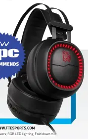  ??  ?? $80 | WWW.TTESPORTS.COM 40mm drivers; RGB LED lighting; Fold down mic