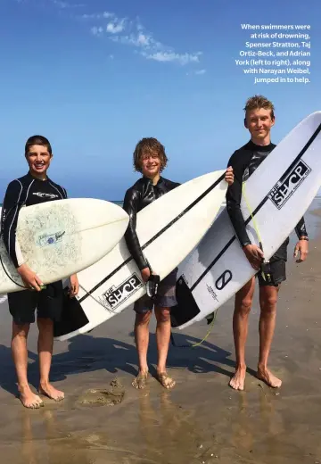  ??  ?? When swimmers were at risk of drowning, Spenser Stratton, Taj Ortiz-beck, and Adrian York (left to right), along with Narayan Weibel, jumped in to help.