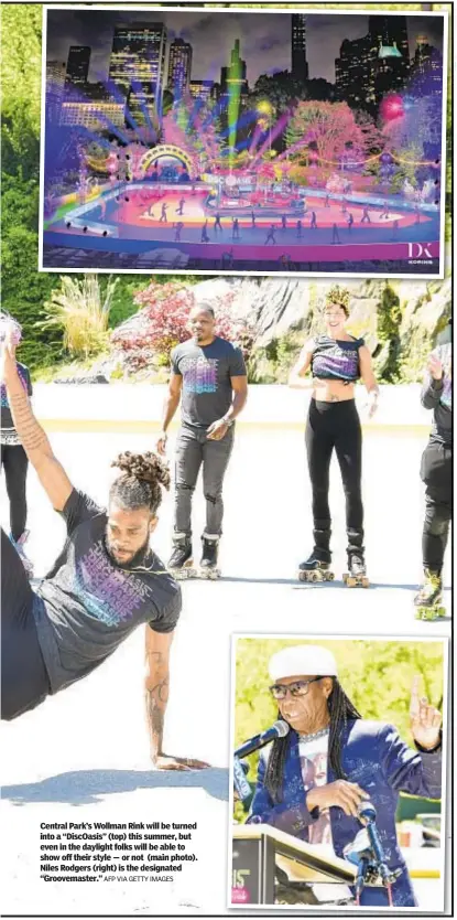  ?? AFP VIA GETTY IMAGES ?? Central Park’s Wollman Rink will be turned into a “DiscOasis” (top) this summer, but even in the daylight folks will be able to show off their style — or not (main photo). Niles Rodgers (right) is the designated “Groovemast­er.”