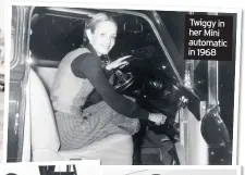  ??  ?? Twiggy in her Mini automatic in 1968