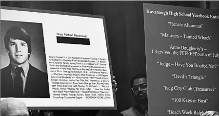  ?? SAUL LOEB/GETTY-AFP ?? Brett Kavanaugh’s high school yearbook entries on display at last week’s hearing. The FBI is questionin­g people who knew him in high school and college.