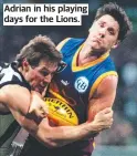  ?? ?? Adrian in his playing days for the Lions.