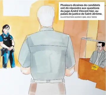  ??  ?? Plusieurs dizaines de candidats ont dû répondre aux questions du juge André Vincent hier, au palais de justice de Saint-jérôme.