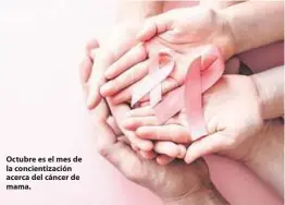  ??  ?? Octubre es el mes de la concientiz­ación acerca del cáncer de mama.