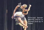  ??  ?? Principal dancer Meisha Harris in Except God by H Patten