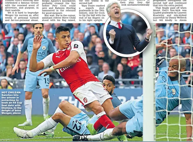  ??  ?? HOT CHILEAN: Sanchez hits the winner in extra- time to book an FA Cup fi nal date with Chelsea, to the delight of boss Wenger, above