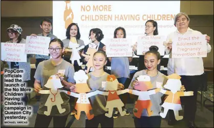  ?? MICHAEL VARCAS ?? PopCom officials lead the launch of the No More Children Having Children campaign in Quezon City yesterday.