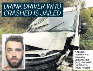  ??  ?? A Nissan Interstar van driven by William Limb (left) crashed in Hartshorne Road, Repton