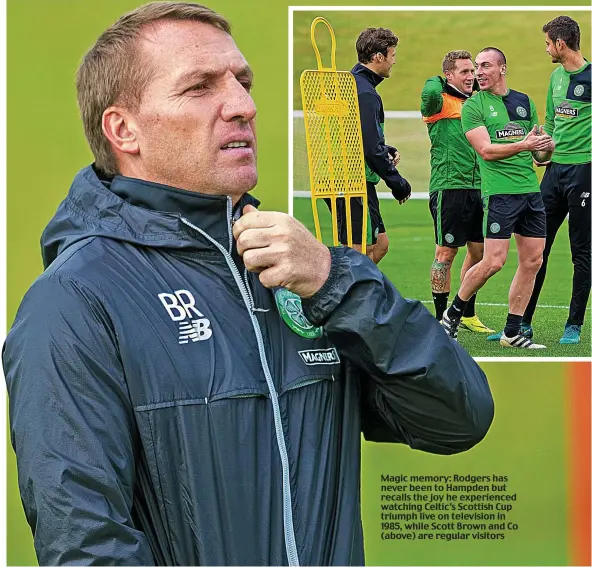  ??  ?? Magic memory: Rodgers has never been to Hampden but recalls the joy he experience­d watching Celtic’s Scottish Cup triumph live on television in 1985, while Scott Brown and Co (above) are regular visitors