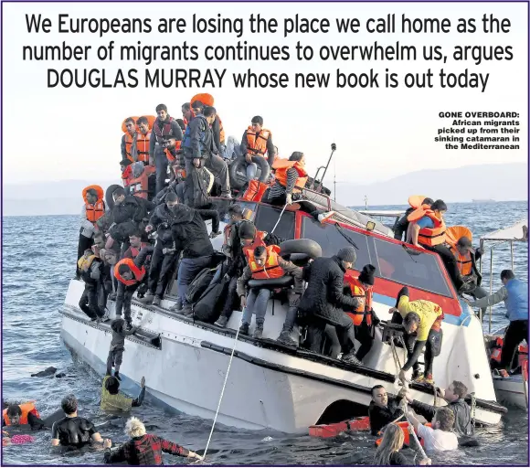  ??  ?? GONE OVERBOARD: African migrants picked up from their sinking catamaran in the Mediterran­ean