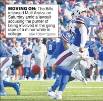  ?? USA TODAY Sports ?? MOVING ON: The Bills released Matt Araiza on Saturday amid a lawsuit accusing the punter of being involved in the gang rape of a minor while in college.