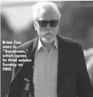  ?? ?? Brian Cox stars in “Succession,” which opens its third season Sunday on HBO.