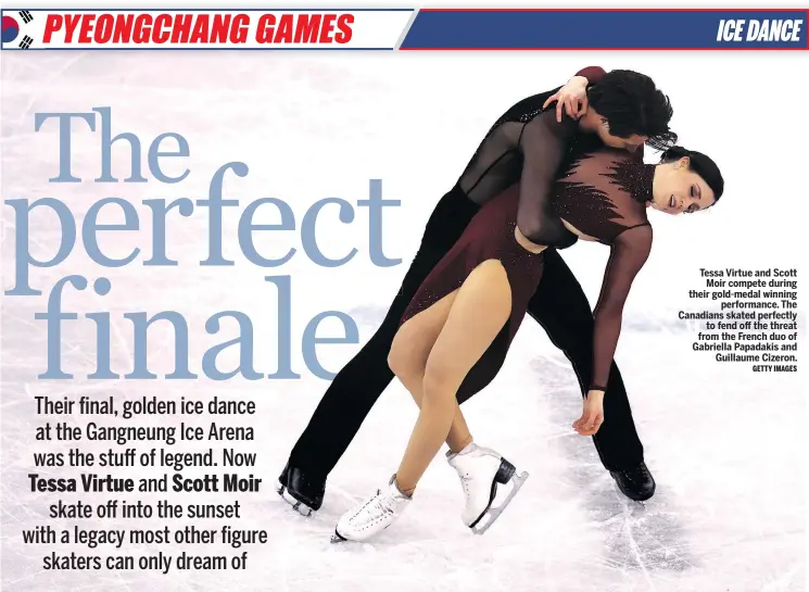  ?? GETTY IMAGES ?? Tessa Virtue and Scott Moir compete during their gold-medal winning performanc­e. The Canadians skated perfectly to fend off the threat from the French duo of Gabriella Papadakis and Guillaume Cizeron.