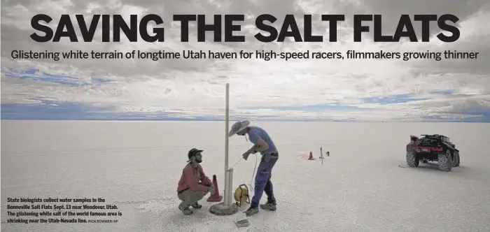  ?? RICK BOWMER/AP ?? State biologists collect water samples in the Bonneville Salt Flats Sept. 13 near Wendover, Utah. The glistening white salt of the world famous area is shrinking near the Utah-Nevada line.