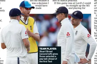  ??  ?? TEAM PLAYER: Stuart Broad [second left) gives those selected a pep talk ahead of the first Test