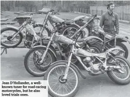  ??  ?? Jean D’Hollander, a wellknown tuner for road-racing motorcycle­s, but he also loved trials ones.