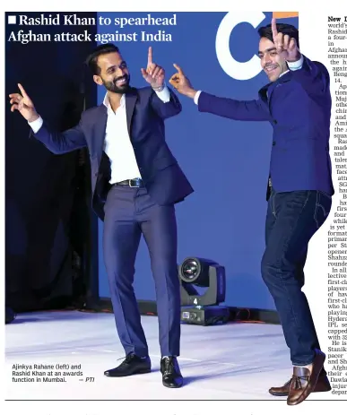  ?? — PTI ?? Ajinkya Rahane ( left) and Rashid Khan at an awards function in Mumbai.