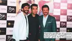  ??  ?? Harshvardh­an Kapoor, Johar and Anil Kapoor.