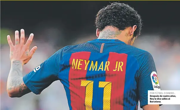  ??  ?? POR FÚTBOL O DINERO... Después de cuatro años, Ney le dice adiós al Barcelona.