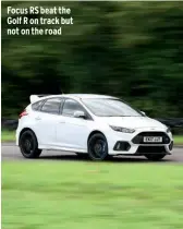  ??  ?? Focus RS beat the Golf R on track but not on the road