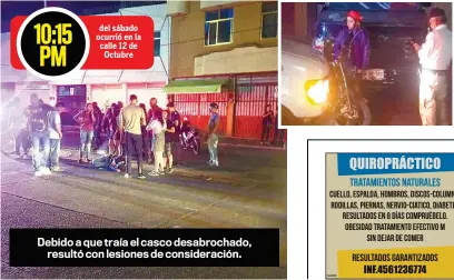  ??  ?? Debido a que traía el casco desabrocha­do, resultó con lesiones de considerac­ión.