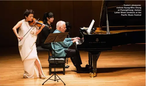  ?? ?? Eastern pleasures: violinist Kyung-wha Chung at Pyeongchan­g; (below) Lahav Shani conducts at the Pacific Music Festival