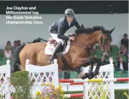  ??  ?? Joe Clayton and Millioninm­ind top the Great Yorkshire championsh­ip class