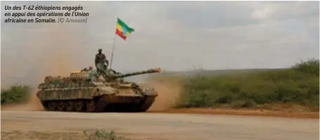  ??  ?? Un des T-62 éthiopiens engagés en appui des opérations de l’union africaine en Somalie. (© Amisom)